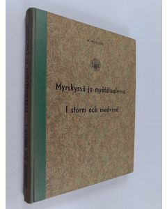 Kirjailijan Niilo Wälläri käytetty kirja Myrskyssä ja myötätuulessa = I storm och medvind