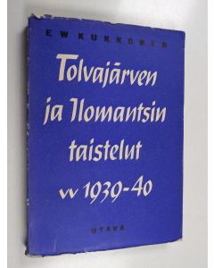 Kirjailijan E. W. Kukkonen käytetty kirja Tolvajärven ja ilomantsin taistelut 1939-1940