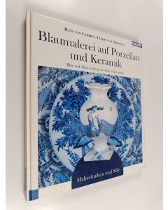 Kirjailijan Hans van Lemmen & Guido von Martens käytetty kirja Blaumalerei auf Porzellan und Keramiken : Blue and white painting on china and ceramics