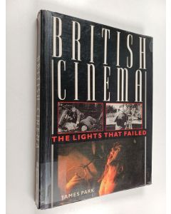 Kirjailijan James Park käytetty kirja British cinema : the lights that failed