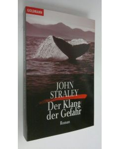 Kirjailijan John Straley käytetty kirja Der Klang der Gefahr Roman (UUDENVEROINEN)