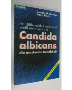 Kirjailijan Harold H. Markus käytetty kirja Ich fuhle mich krank und weiss nicht warum : Candida albicans die maskierte Krankheit