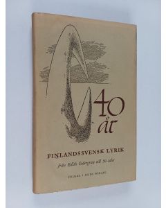 Tekijän Stig Carlson  käytetty kirja 40 år finlandssvensk lyrik från Edith Södergran till 50-talet