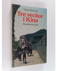 Kirjailijan Ingmar Björkstén käytetty kirja Tre veckor i Kina : reseanteckningar