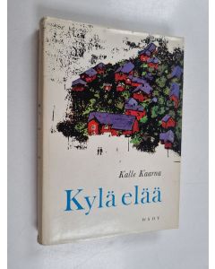 Kirjailijan Kalle Kaarna käytetty kirja Kylä elää : muistelmaromaani