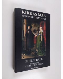 Kirjailijan Philip Ball käytetty kirja Kirkas maa : miten värit syntyivät