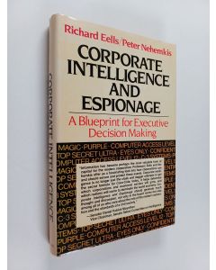 Kirjailijan Richard Sedric Fox Eells & Peter Raymond Nehemkis käytetty kirja Corporate Intelligence and Espionage - A Blueprint for Executive Decision Making
