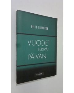 Kirjailijan Ville Lindgren uusi kirja Vuodet tekivät päivän