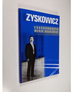 Kirjailijan Ben Zyskowicz käytetty kirja Eduskunnasta menin baakariin : nuoren kansanedustajan päiväkirja 1981-1982