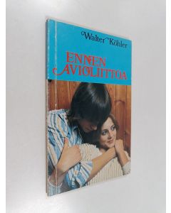 Kirjailijan Walter Köhler käytetty kirja Ennen avioliittoa