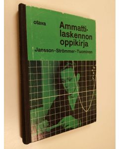 Kirjailijan Uno Jansson & Väinö Tuominen ym. käytetty kirja Ammattilaskennon oppikirja poikain ammattioppilaitoksia varten