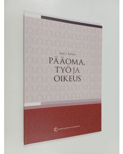 Kirjailijan Matti S. Kurkela käytetty kirja Pääoma, työ ja oikeus