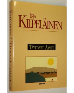 Kirjailijan Irja Kilpeläinen käytetty kirja Täyttyvät aamut (ERINOMAINEN)