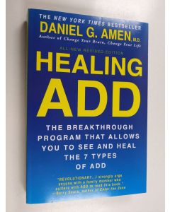 Kirjailijan Daniel G. Amen, M.D. käytetty kirja Healing ADD Revised Edition - The Breakthrough Program that Allows You to See and Heal the 7 Types of ADD