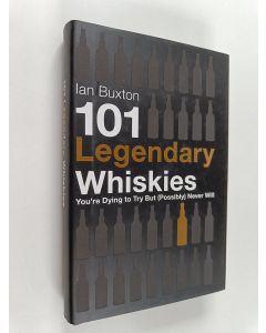 Kirjailijan Ian Buxton käytetty kirja 101 Legendary Whiskies You're Dying to Try But (Possibly) Never Will