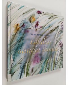 Kirjailijan Anna-Mari Kaskinen käytetty kirja Lohdun sanoja sinulle