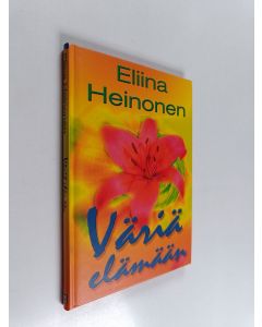 Kirjailijan Eliina Heinonen käytetty kirja Väriä elämään