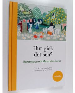 käytetty kirja Hur gick det sen? : berättelsen om muminböckerna : utställningsguide