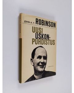 Kirjailijan John A. T. Robinson käytetty kirja Uusi uskonpuhdistus