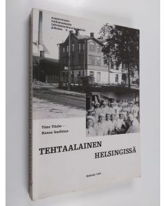 Kirjailijan Timo Yliaho käytetty kirja Tehtaalainen Helsingissä : Pitkänsillan pohjoispuoli ja leipomotyöntekijät ennen toista maailmansotaa