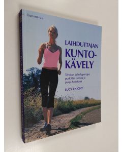 Kirjailijan Lucy Knight käytetty kirja Laihduttajan kuntokävely : tehokas ja helppo tapa pudottaa painoa ja pysyä hoikkana