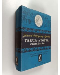 Kirjailijan Johann Wolfgang von Goethe käytetty kirja Tarua ja totta elämästäni : kirjat 1-20