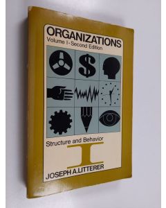 Kirjailijan Joseph A. Litterer käytetty kirja Organizations : structure and behavior Vol. 1