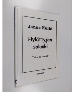 Kirjailijan Janne Kurki käytetty kirja Hylättyjen salonki : taide ja teos IV - Taide ja teos IV