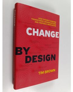 Kirjailijan Tim Brown käytetty kirja Change by Design : How Design Thinking Transforms Organizations and Inspires Innovation