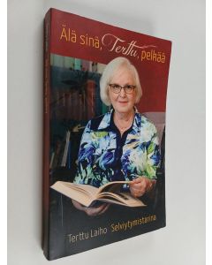 Kirjailijan Terttu Laiho käytetty kirja Älä sinä, Terttu, pelkää : selviytymistarina