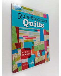 Kirjailijan Kathryn Schmidt käytetty kirja Rule-breaking Quilts