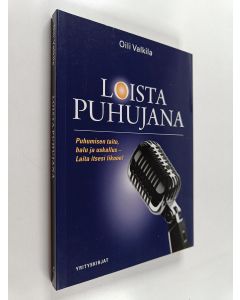 Kirjailijan Oili Valkila käytetty kirja Loista puhujana : puhumisen taito, halu ja uskallus : laita itsesi likoon!