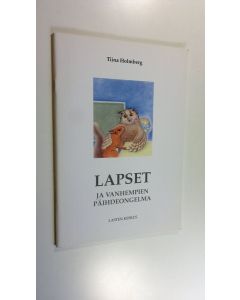 Kirjailijan Tiina Holmberg uusi kirja Lapset ja vanhempien päihdeongelma : opas vanhemmille, lastensuojelun ammattilaisille ja muille lasten kanssa työskenteleville (UUSI)