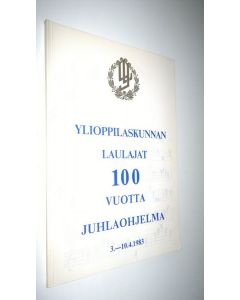 käytetty kirja Ylioppilaskunnan laulajat 100 vuotta : juhlaohjelma 3.-10.4.1983