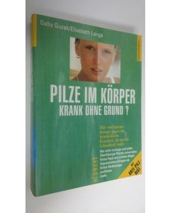 Kirjailijan Gaby Guzek käytetty kirja Pilze im körper krank ohne grund? : Pilzinfektionen erkennne und behandeln- mit ausfuhrlicher Anti-Pilz-Diät (ERINOMAINEN)