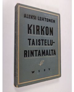 Kirjailijan Aleksi Lehtonen käytetty kirja Kirkon taistelurintamalta