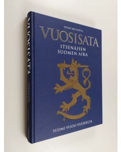 Kirjailijan Ilkka Enkenberg käytetty kirja Vuosisata : itsenäisen Suomen aika - Suomi 100 vuotta - Suomi vuosi vuodelta