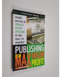 Kirjailijan Fred Gleeck käytetty kirja Publishing for Maximum Profit