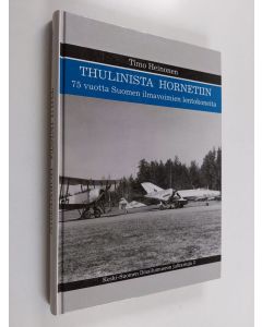 Kirjailijan Timo Heinonen käytetty kirja Thulinista Hornetiin : 75 vuotta Suomen ilmavoimien lentokoneita