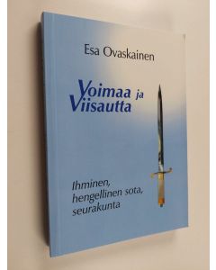 Kirjailijan Esa Ovaskainen käytetty kirja Voimaa ja viisautta : ihminen, hengellinen sota, seurakunta