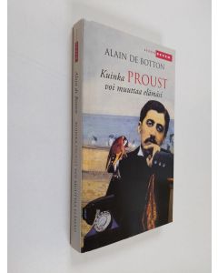 Kirjailijan Alain De Botton käytetty kirja Kuinka Proust voi muuttaa elämäsi