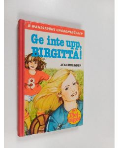 Kirjailijan Jean Bolinder käytetty kirja Ge inte upp, Birgitta!