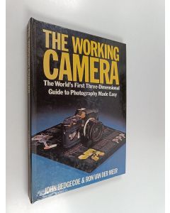 Kirjailijan John Hedgecoe & Ron Van der Meer käytetty kirja The Working Camera : The World's First Three-dimensional Guide to Photography Made Easy