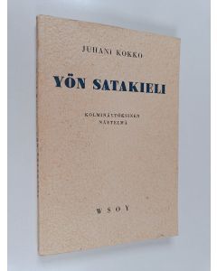 Kirjailijan Juhani Kokko käytetty kirja Yön satakieli : kolminäytöksinen näytelmä