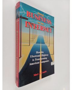 Kirjailijan Mary J. Cronin käytetty kirja Doing business on the Internet : how the electronic highway is transforming American companies