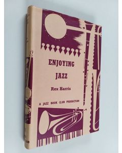 Kirjailijan Rex Harris käytetty kirja Enjoying Jazz