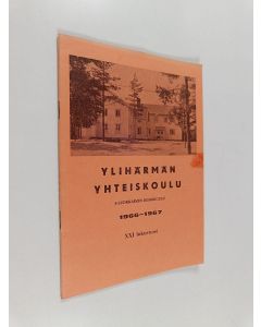 käytetty teos Ylihärmän yhteiskoulu (5-luokkainen keskikoulu) : Kertomus lukuvuodesta 1966-1967 XXI