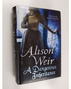 Kirjailijan Alison Weir käytetty kirja A dangerous inheritance