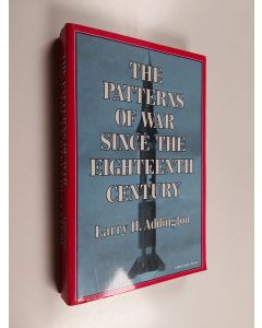 Kirjailijan Larry H. Addington käytetty kirja The Patterns of War Since the Eighteenth Century