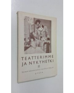 käytetty kirja Teatterimme ja nykyhetki II : Suomen näyttämötaiteen vuosikirja 1944-1945 (lukematon)